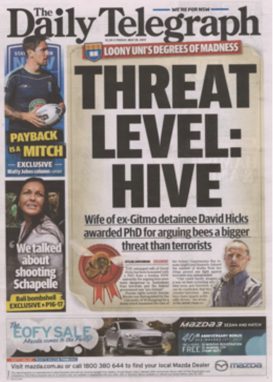 poster - Daily Telegraph Payback Sa Mitch Exclusive Matty Johns calm We talked about shooting Schapelle Ball bombshell Exclusive P1617 Loony Uni'S Degrees Of Madness Threat Level Hive Wife of exGitmo detainee David Hicks awarded PhD for arguing bees a big